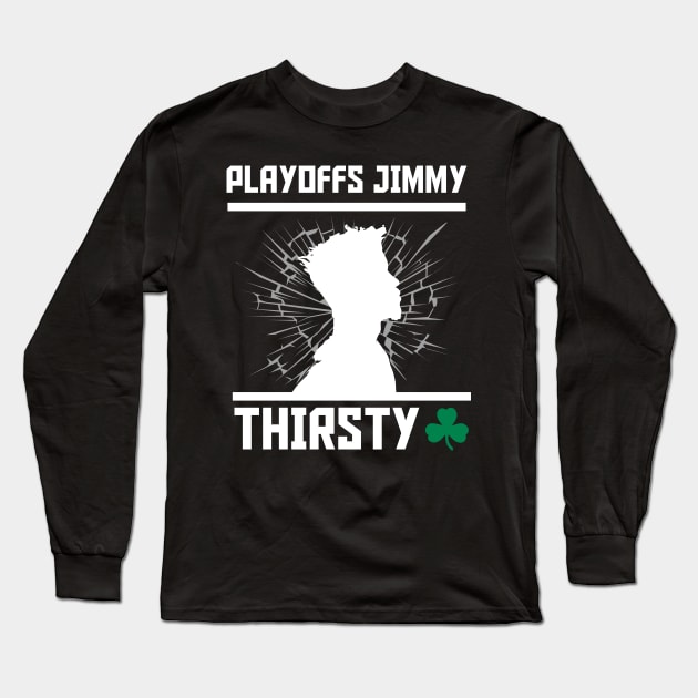 Playoffs Jimmy Buckets THIRSTY Long Sleeve T-Shirt by HCreatives